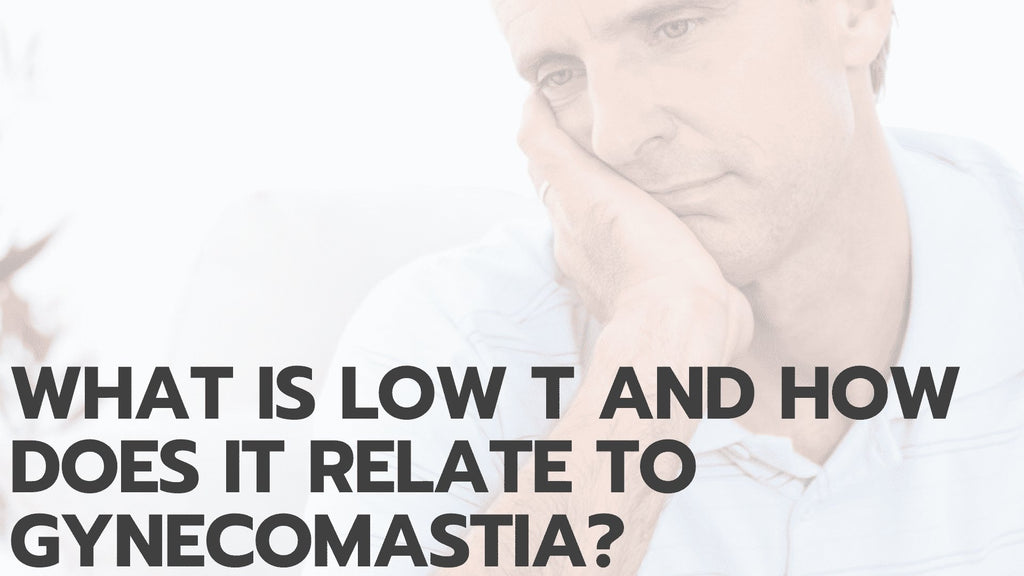 What is Low T and How Does It Relate to Gynecomastia?