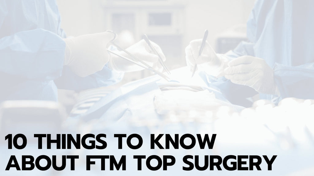 10 Things to Know About FTM Top Surgery