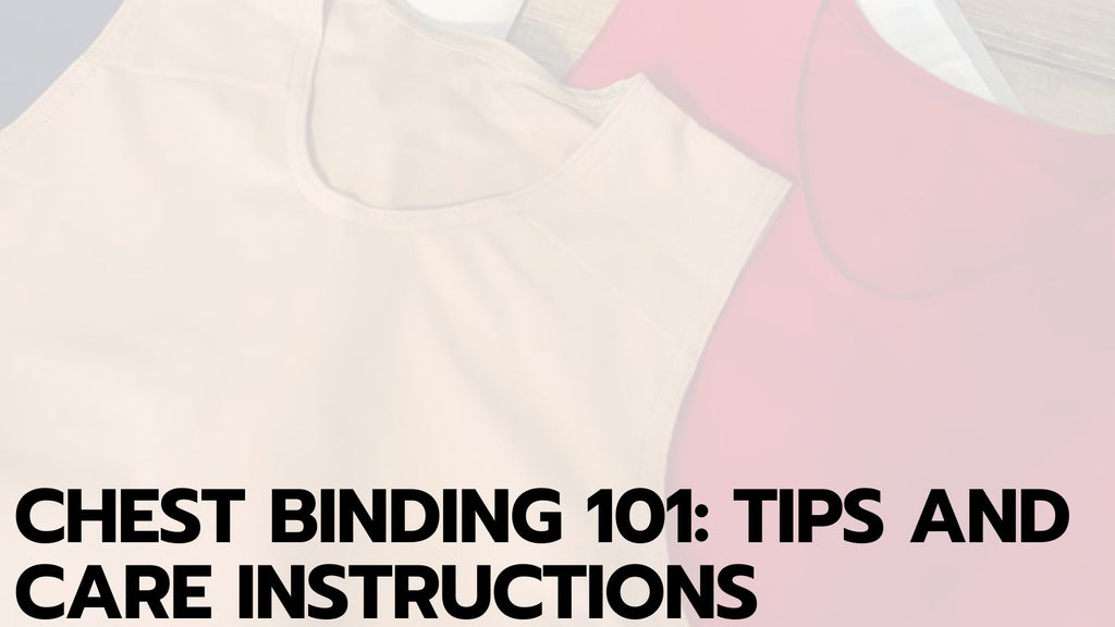 Chest Binding 101: Tips and Care Instructions