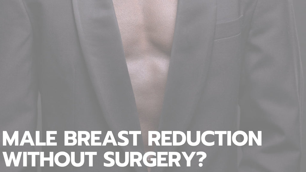 Male Breast Reduction Without Surgery?