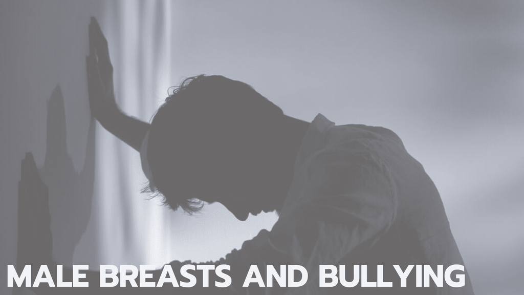 Male Breasts and Bullying
