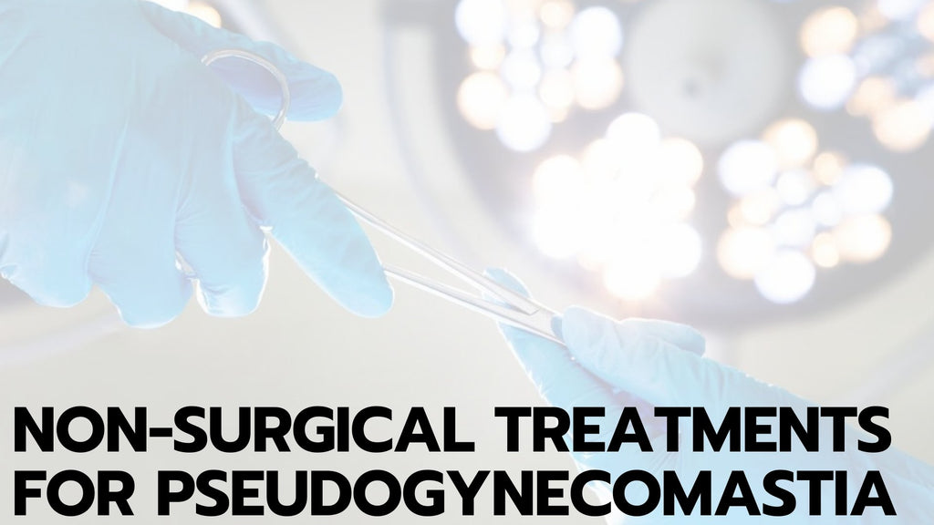 Non-Surgical Treatments for Pseudogynecomastia