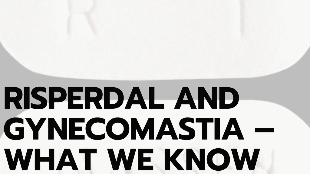 Risperdal and Gynecomastia - What We Know