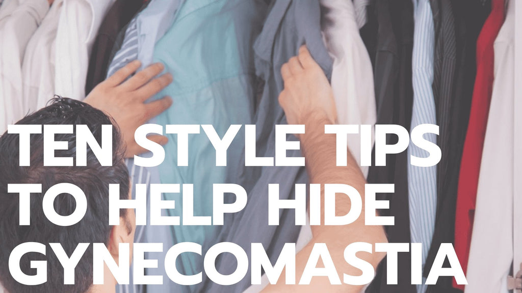 Ten Style Tips to Help Hide Gynecomastia