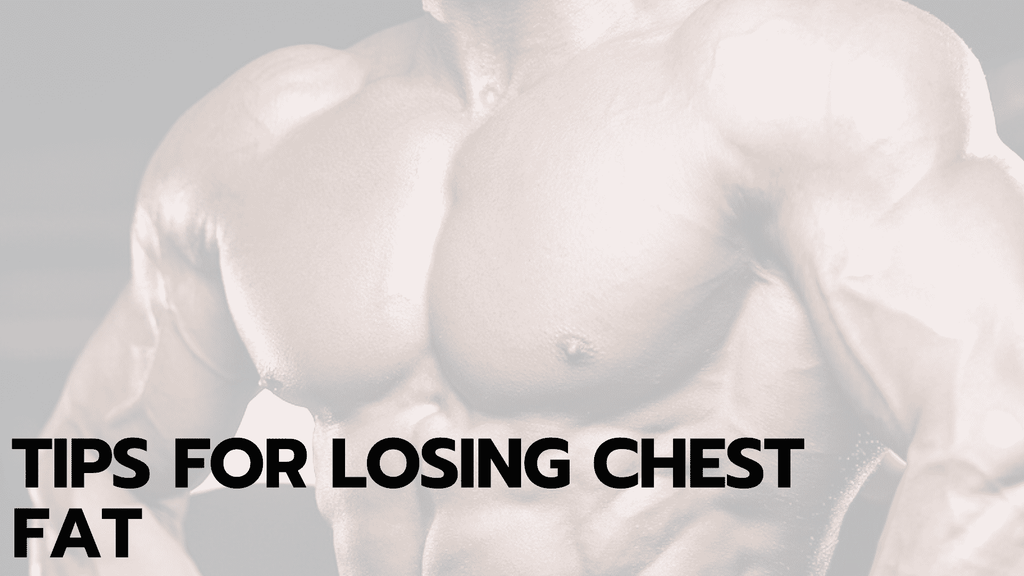 Tips for Losing Chest Fat